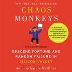 Chaos monkeys revised edition : obscene fortune and random failure in Silicon Valley cover image