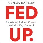Fed up : emotional labor, women, and the way forward cover image