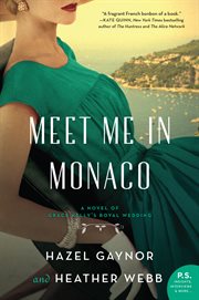 Meet me in monaco. A Novel of Grace Kelly's Royal Wedding cover image