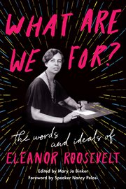 What are we for?. The Words and Ideals of Eleanor Roosevelt cover image