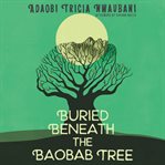 Buried beneath the baobab tree cover image