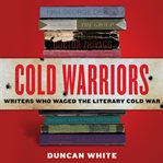 Cold warriors : writers who waged the literary cold war cover image