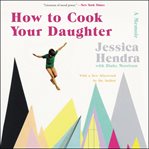 How to cook your daughter : a memoir cover image