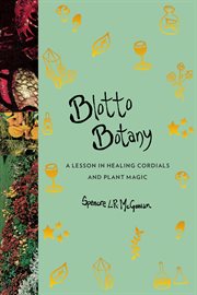 Blotto botany. A Lesson in Healing Cordials and Plant Magic (Apple FF) cover image