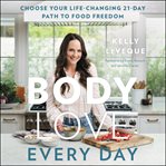Body love every day : choose your life-changing 21-day path to food freedom cover image