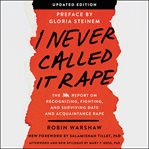 I never called it rape. The Ms. Report on Recognizing, Fighting, and Surviving Date Rape cover image