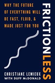 Frictionless : why the future of everything will be fast, fluid, and made just for you cover image