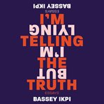 I'm telling the truth, but I'm lying : essays cover image