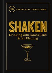 Shaken : drinking with James Bond and Ian Fleming, the official cocktail book cover image
