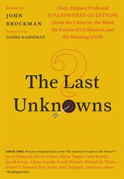 The last unknowns. Deep, Elegant, Profound Unanswered Questions About the Universe, the Mind, the Future of Civilizatio cover image