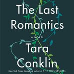Last Romantics, The : A Novel