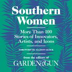 Southern women. More Than 100 Stories of Innovators, Artists, and Icons cover image