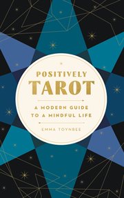Positively tarot : a modern guide to a mindful life cover image