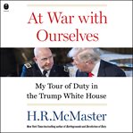 At War With Ourselves : My Tour of Duty in the Trump White House cover image