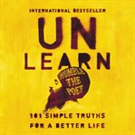 Unlearn : 101 simple truths for a better life cover image