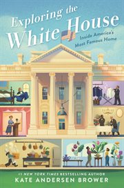 Exploring the white house : inside America's most famous home cover image