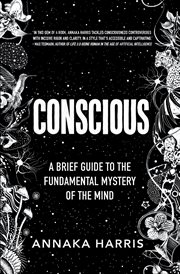 Conscious : a brief guide to the fundamental mystery of the mind cover image