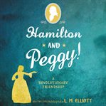 Hamilton and Peggy! : a revolutionary friendship cover image