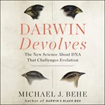 Darwin devolves : the new science about DNA that challenges evolution cover image