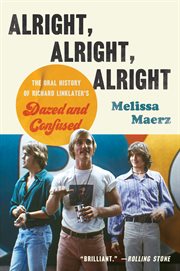 Alright, alright, alright : the oral history of Richard Linklater's Dazed and confused cover image
