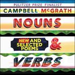 Nouns & verbs : new and selected poems cover image