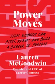 Power moves : how women can pivot, reboot, and build a career of purpose cover image