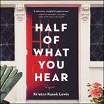 Half of what you hear : a novel cover image