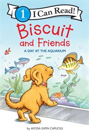 Biscuit and Friends : A Day at the Aquarium. I Can Read: Level 1 cover image