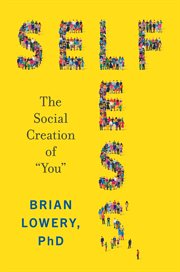 Selfless : The Social Creation of "You" cover image