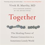 Together : the healing power of human connection in a sometimes lonely world cover image