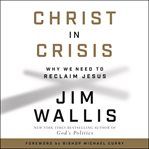 Christ in crisis : why we need to reclaim Jesus cover image