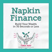 Napkin finance. Build Your Wealth in 30 Seconds or Less cover image
