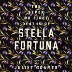 The Seven or Eight Deaths of Stella Fortuna cover image
