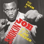 Smokin' joe. The Life of Joe Frazier cover image