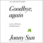 Goodbye, again : essays, reflections, and illustrations cover image