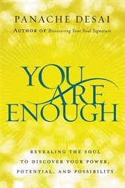 You are enough : revealing the soul to discover your power, potential, and possibility cover image