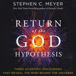 The return of the God hypothesis : three scientific discoveries that reveal the mind behind the universe cover image
