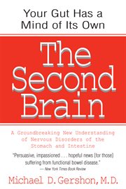 The second brain : a groundbreaking new understanding of nervous disorders of the stomach and intestine cover image