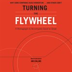 Turning the flywheel. A Monograph to Accompany Good to Great cover image