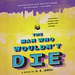 The man who wouldn't die : a novel cover image