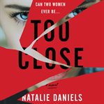 Too close : a novel cover image