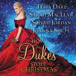 How the dukes stole Christmas : a holiday romance anthology cover image