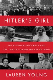 Hitler's girl : the British aristocracy and the third Reich on the eve of WWII cover image