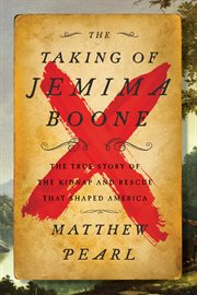 The taking of Jemima Boone : colonial settlers, tribal nations, and the kidnap that shaped America cover image