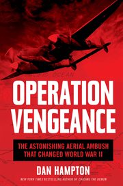 Operation Vengeance : the astonishing aerial ambush that changed World War II cover image