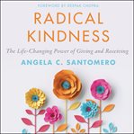 Radical kindness : the life-changing power of giving and receiving cover image