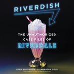 Riverdish : The Unauthorized Case Files of Riverdale cover image
