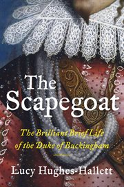 The Scapegoat : The Brilliant, Brief Life of the Duke of Buckingham cover image