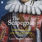 The Scapegoat : The Brilliant, Brief Life of the Duke of Buckingham cover image