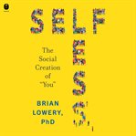 Selfless : The Social Creation of "You" cover image